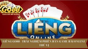 Liêng Go88 - Trải Nghiệm Phiên Bản Game Bài Online Thú Vị