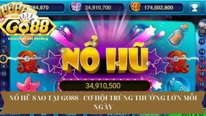 Nổ Hũ Sao Tại Go88 - Cơ Hội Trúng Thưởng Lớn Mỗi Ngày